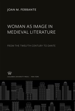 Woman as Image in Medieval Literature - Ferrante, Joan M.