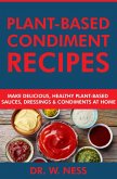 Plant-Based Condiment Recipes: Make Delicious, Healthy Plant-Based Sauces, Dressings & Condiments at Home (eBook, ePUB)