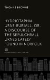 Hydriotaphia, Urne-Buriall, Or, a Discourse of the Sepulchrall Urnes Lately Found in Norfolk. : Together With the Garden of Cyrus, or the Quincunciall, Lozenge, or Net-Work Plantations of the Ancients, Artificially, Naturally, Mystically Considered. With