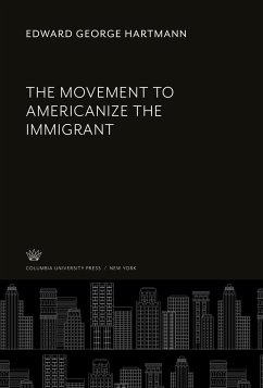 The Movement to Americanize the Immigrant - Hartmann, Edward George