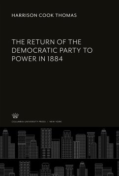The Return of the Democratic Party to Power in 1884 - Thomas, Harrison Cook