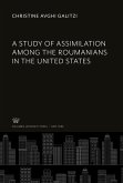 A Study of Assimilation Among the Roumanians in the United States A Study of Assimilation Among the Roumanians in the United States