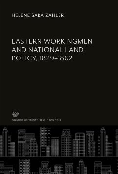 Eastern Workingmen and National Land Policy, 1829¿1862 - Zahler, Helene Sara