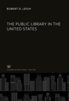 The Public Library in the United States - Leigh, Robert D.