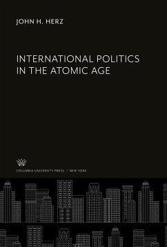 International Politics in the Atomic Age - Herz, John H.