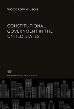 Constitutional Government in the United States - Wilson, Woodrow