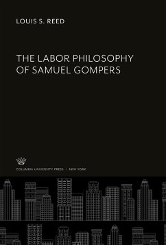 The Labor Philosophy of Samuel Gompers - Reed, Louis S.