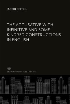The Accusative With Infinitive and some Kindred Constructions in English - Zeitlin, Jacob