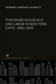 Theodore Roosevelt and Labor in New York State, 1880-1900
