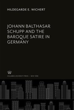 Johann Balthasar Schupp and the Baroque Satire in Germany - Wichert, Hildegarde E.