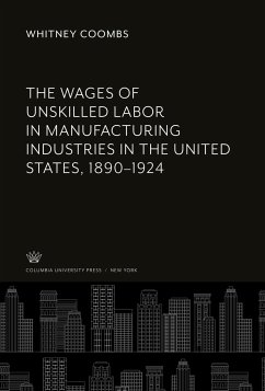 The Wages of Unskilled Labor in Manufacturing Industries in the United States, 1890¿1924 - Coombs, Whitney