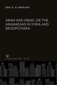 Aram and Israel or the Aramaeans in Syria and Mesopotamia - Kraeling, Emil G. H.