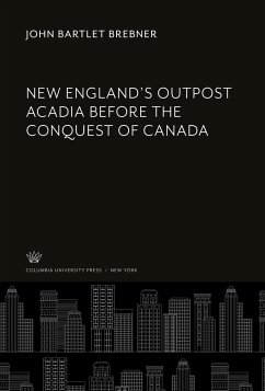 New England¿S Outpost Acadia Before the Conquest of Canada - Brebner, John Bartlet