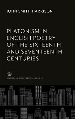 Platonism in English Poetry of the Sixteenth and Seventeenth Centuries - Harrison, John Smith