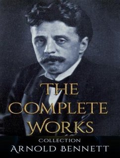 The Complete Works of Arnold Bennett (eBook, ePUB) - Bennett, Arnold