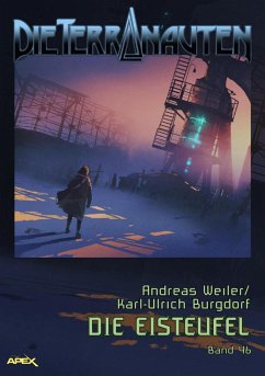DIE TERRANAUTEN, Band 46: DIE EISTEUFEL (eBook, ePUB) - Burgdorf, Karl-Ulrich; Weiler, Andreas