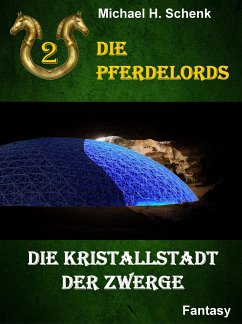 Die Pferdelords 02 - Die Kristallstadt der Zwerge (eBook, ePUB) - Schenk, Michael