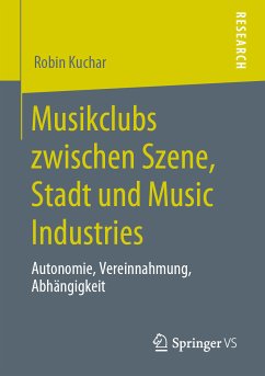 Musikclubs zwischen Szene, Stadt und Music Industries (eBook, PDF) - Kuchar, Robin