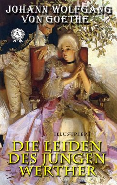 Die Leiden des jungen Werther (Illustriert) (eBook, ePUB) - Goethe, Johann Wolfgang von