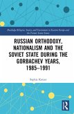 Russian Orthodoxy, Nationalism and the Soviet State during the Gorbachev Years, 1985-1991 (eBook, ePUB)