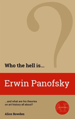 Who the Hell is Erwin Panofsky? (Who the Hell is...?, #1) (eBook, ePUB) - Bowden, Alice