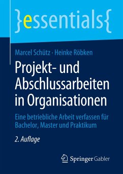 Projekt- und Abschlussarbeiten in Organisationen - Schütz, Marcel;Röbken, Heinke