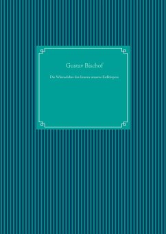 Die Wärmelehre des Innern unseres Erdkörpers - Bischof, Gustav