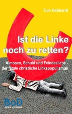 Ist die Linke noch zu retten? - Gebhardt, Tom