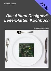 Das Altium Designer Leiterplatten Kochbuch - Moser, Michael