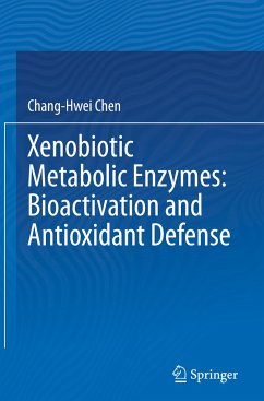 Xenobiotic Metabolic Enzymes: Bioactivation and Antioxidant Defense - Chen, Chang-Hwei