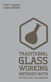 Traditional Glass Working Methods With Blowing, Heat, And Abrasion (Legacy Edition)