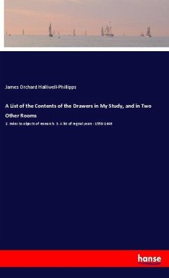 A List of the Contents of the Drawers in My Study, and in Two Other Rooms - Halliwell-Phillipps, James Orchard