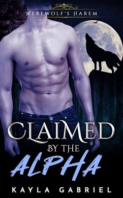 Claimed by the Alpha (Werewolf's Harem, #1) (eBook, ePUB) - Gabriel, Kayla