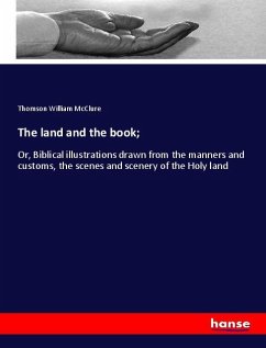 The land and the book; - William McClure, Thomson