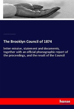 The Brooklyn Council of 1874 - Congr. Churches and Ministers, Adv. Council;Congr. Churches, U.S. Ecclesiastic Council