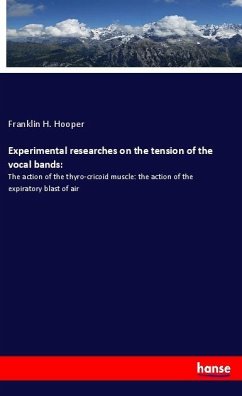 Experimental researches on the tension of the vocal bands: - Hooper, Franklin H.