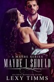 Maybe I Should (A Maybe Series, #1) (eBook, ePUB)