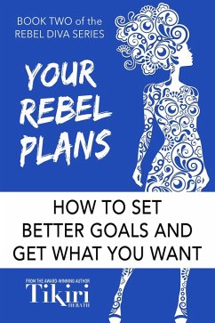 Your Rebel Plans: How to set better goals and get what you want (Rebel Diva Empower Yourself, #2) (eBook, ePUB) - Herath, Tikiri