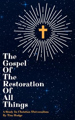 The Gospel of The Restoration of All Things (eBook, ePUB) - Hodge, Tim