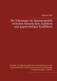Die Ethnologie im Spannungsfeld zwischen historischen Aspekten und gegenwärtigen Konflikten (eBook, ePUB)