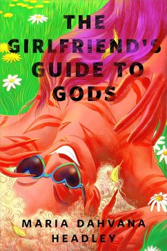 The Girlfriend's Guide to Gods (eBook, ePUB) - Headley, Maria Dahvana