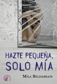 Hazte pequeña, solo mía (eBook, ePUB)