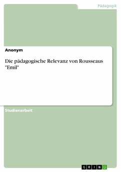 Die pädagogische Relevanz von Rousseaus &quote;Emil&quote; (eBook, PDF)