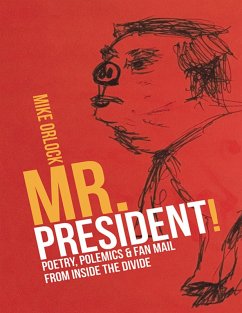 Mr. President!: Poetry, Polemics & Fan Mail from Inside the Divide (eBook, ePUB) - Orlock, Mike