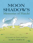 Moon Shadow's Memories of Hatchi: A Lesson On Love and Loss (eBook, ePUB)