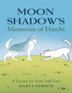 Moon Shadow's Memories of Hatchi: A Lesson On Love and Loss (eBook, ePUB) - Fersch, Darci