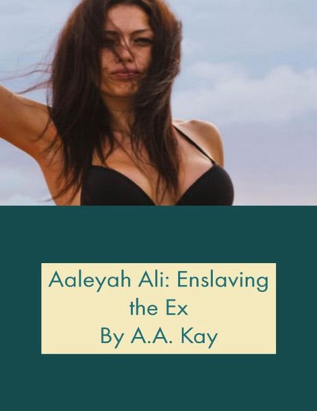 Aaleyah Ali: Enslaving the Ex (eBook, ePUB) Aaleyah Ali: Enslaving the Ex (eBook, ePUB)