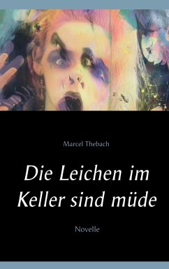 Die Leichen im Keller sind müde - Thebach, Marcel