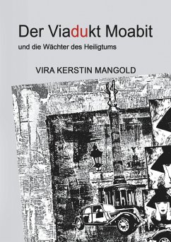 Der Viadukt Moabit und die Wächter des Heiligtums - Mangold, Vira Kerstin