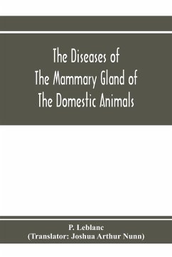 The diseases of the mammary gland of the domestic animals - Leblanc, P.